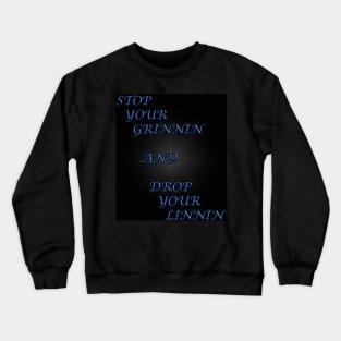 Stop your Grinnin Crewneck Sweatshirt